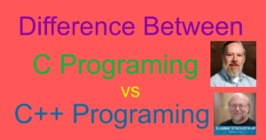 Dennis Ritchie Bjarne Stroustrup Difference Between C Programing and C++ Programing in Tabular Form