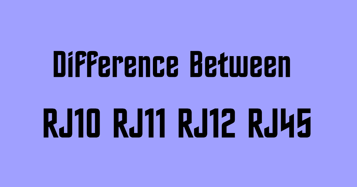 motor Brisa estoy feliz Difference Between RJ10, RJ11, RJ12 & RJ45 – AHIRLABS
